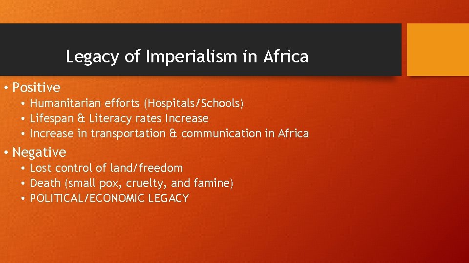 Legacy of Imperialism in Africa • Positive • Humanitarian efforts (Hospitals/Schools) • Lifespan &