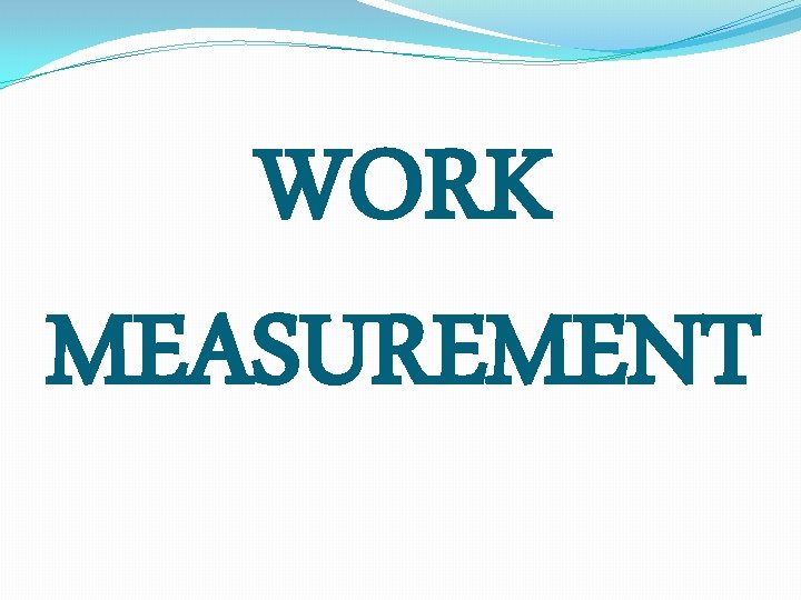 WORK MEASUREMENT 