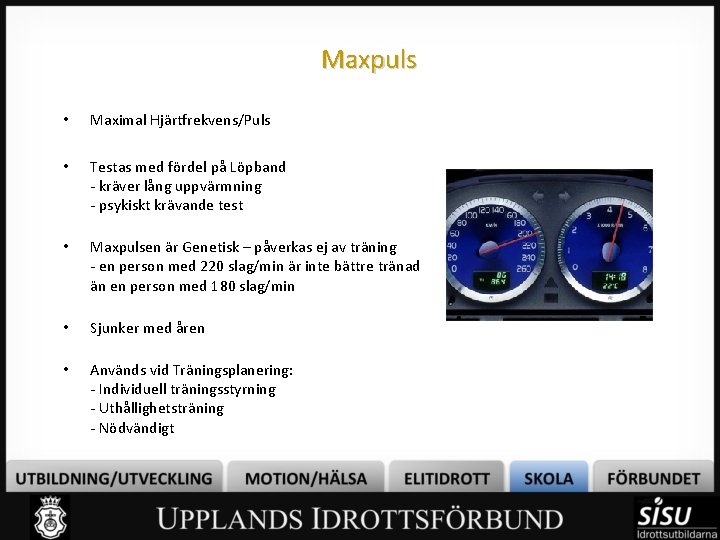 Maxpuls • Maximal Hjärtfrekvens/Puls • Testas med fördel på Löpband - kräver lång uppvärmning