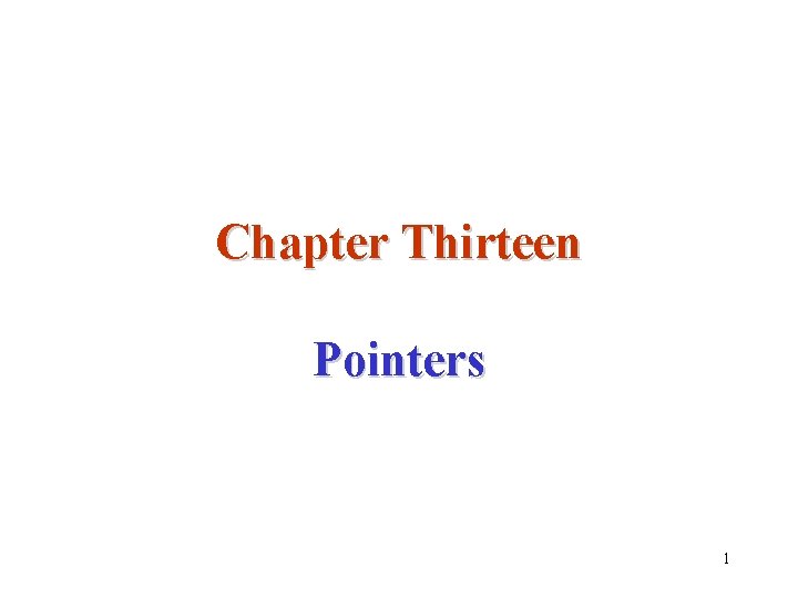 Chapter Thirteen Pointers 1 