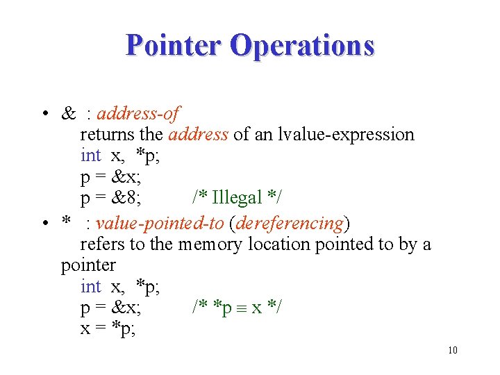 Pointer Operations • & : address-of returns the address of an lvalue-expression int x,