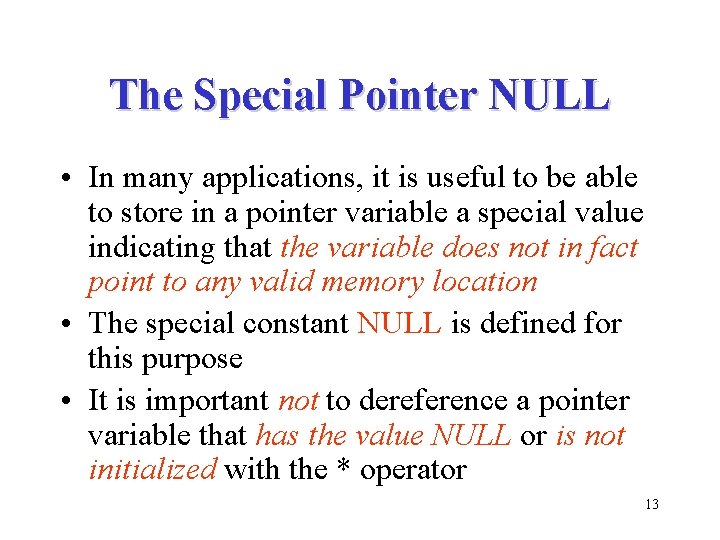 The Special Pointer NULL • In many applications, it is useful to be able