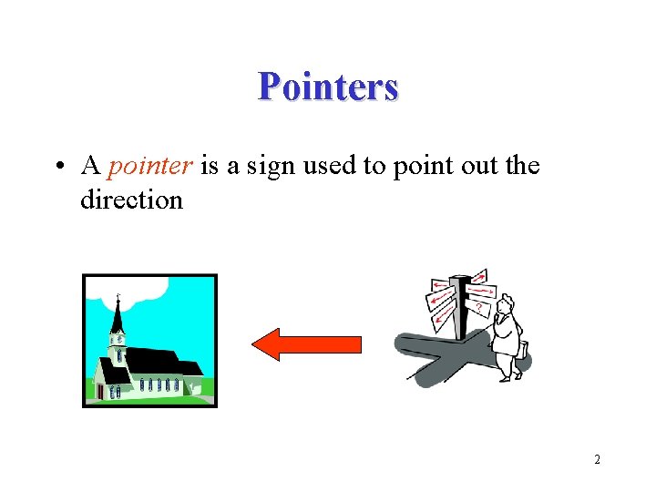 Pointers • A pointer is a sign used to point out the direction 2