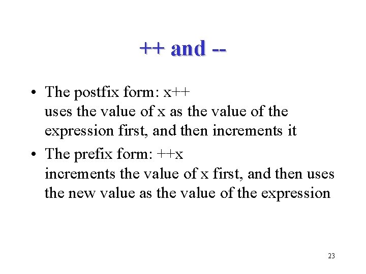 ++ and - • The postfix form: x++ uses the value of x as