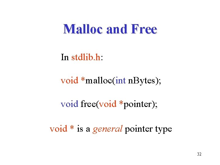 Malloc and Free In stdlib. h: void *malloc(int n. Bytes); void free(void *pointer); void