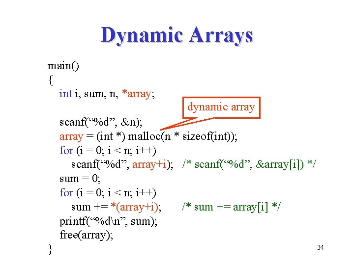 Dynamic Arrays main() { int i, sum, n, *array; dynamic array scanf(“%d”, &n); array