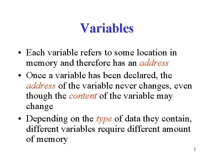 Variables • Each variable refers to some location in memory and therefore has an