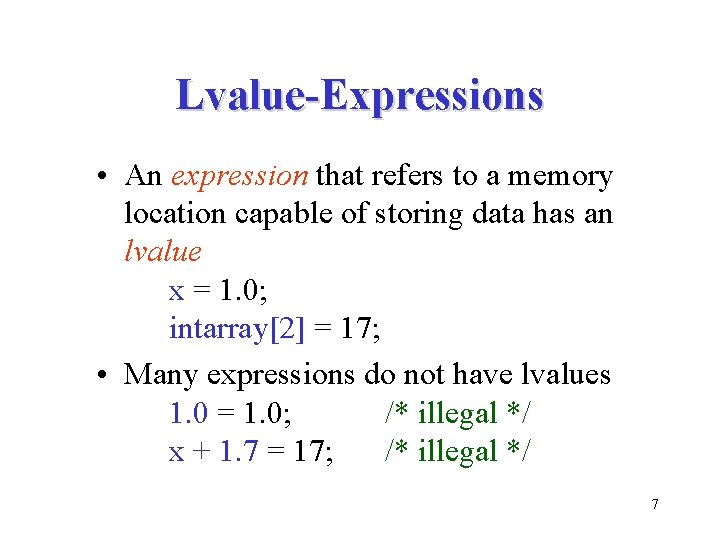 Lvalue-Expressions • An expression that refers to a memory location capable of storing data