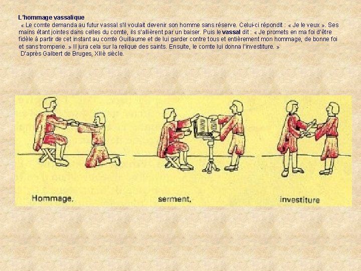 L’hommage vassalique « Le comte demanda au futur vassal s’il voulait devenir son homme