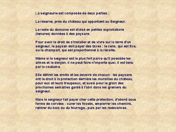 La seigneurie est composée de deux parties : La réserve, près du château qui