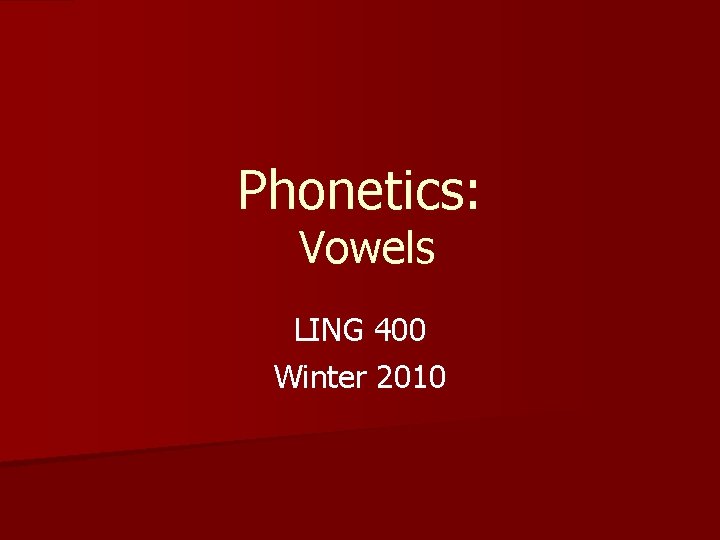 Phonetics: Vowels LING 400 Winter 2010 