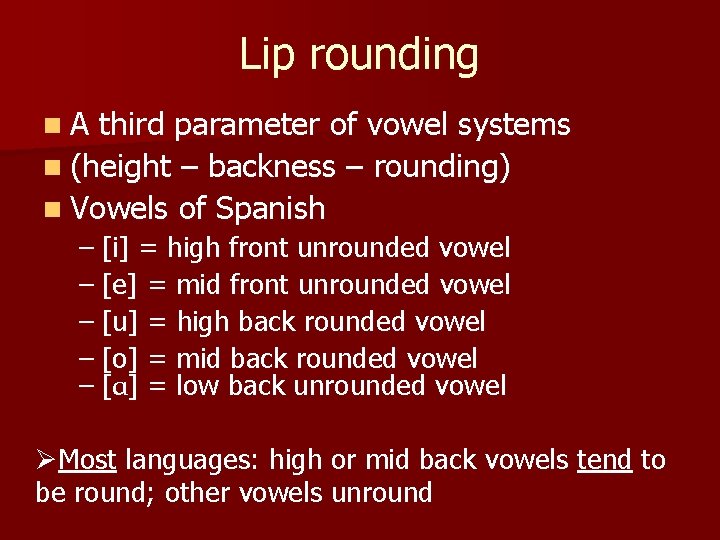 Lip rounding n. A third parameter of vowel systems n (height – backness –