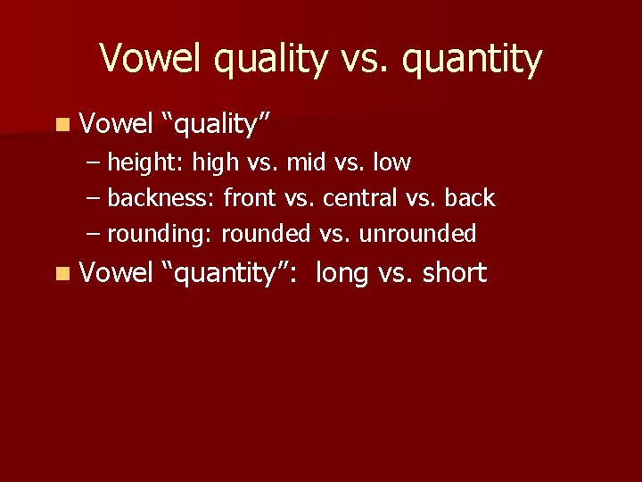 Vowel quality vs. quantity n Vowel “quality” – height: high vs. mid vs. low