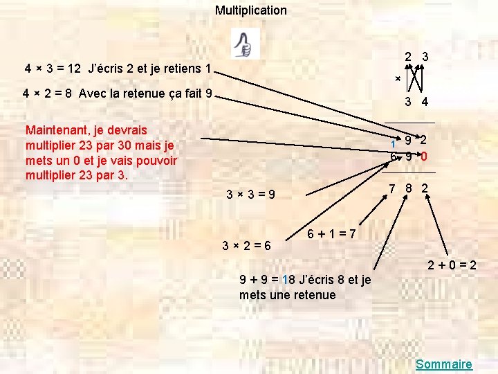 Multiplication 2 3 4 × 3 = 12 J’écris 2 et je retiens 1