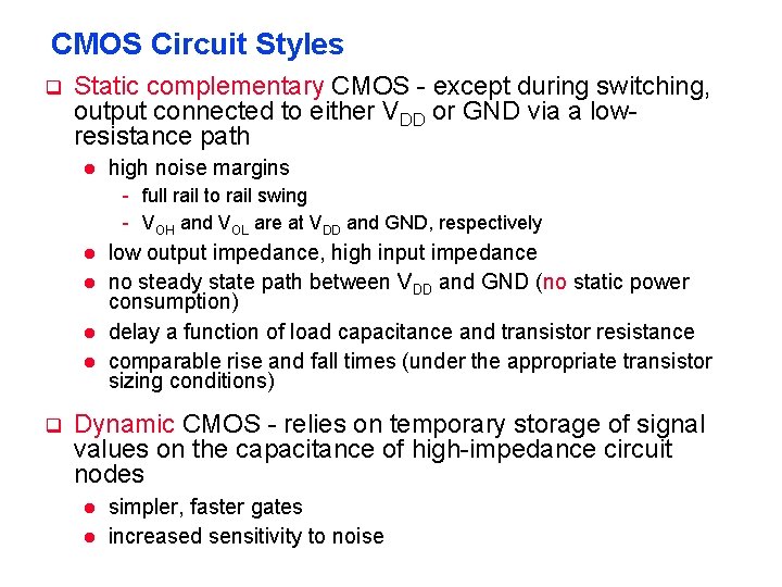 CMOS Circuit Styles q Static complementary CMOS - except during switching, output connected to