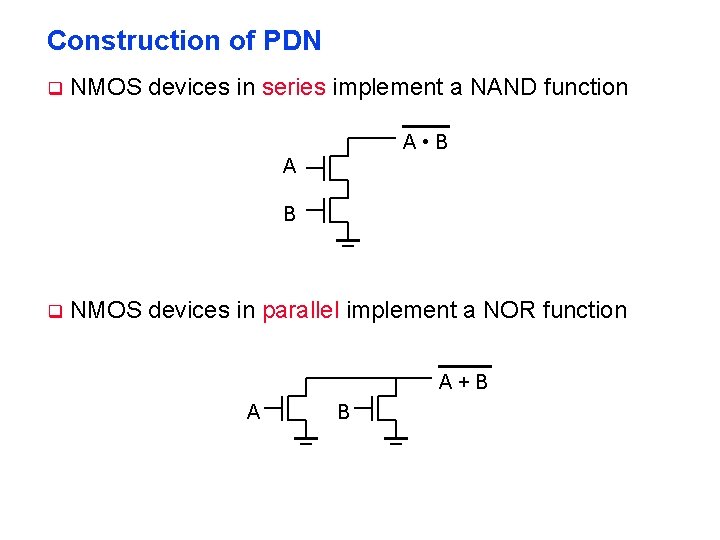 Construction of PDN q NMOS devices in series implement a NAND function A •