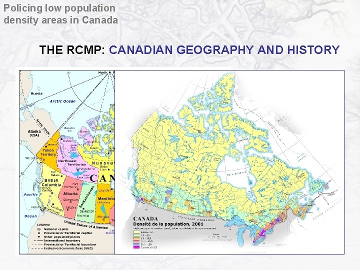 Policing low population density areas in Canada THE RCMP: CANADIAN GEOGRAPHY AND HISTORY 