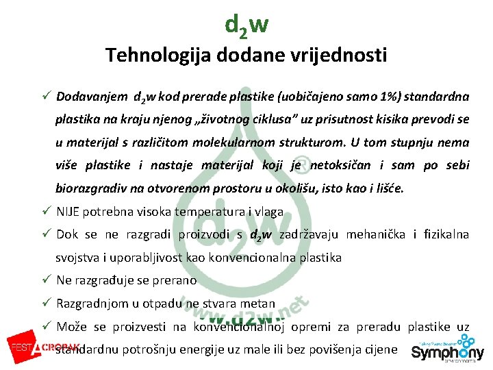 d 2 w Tehnologija dodane vrijednosti ü Dodavanjem d 2 w kod prerade plastike