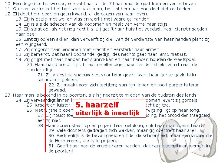 10 Een degelijke huisvrouw, wie zal haar vinden? haar waarde gaat koralen ver te