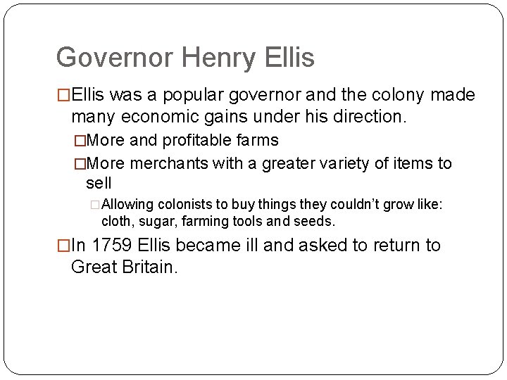 Governor Henry Ellis �Ellis was a popular governor and the colony made many economic
