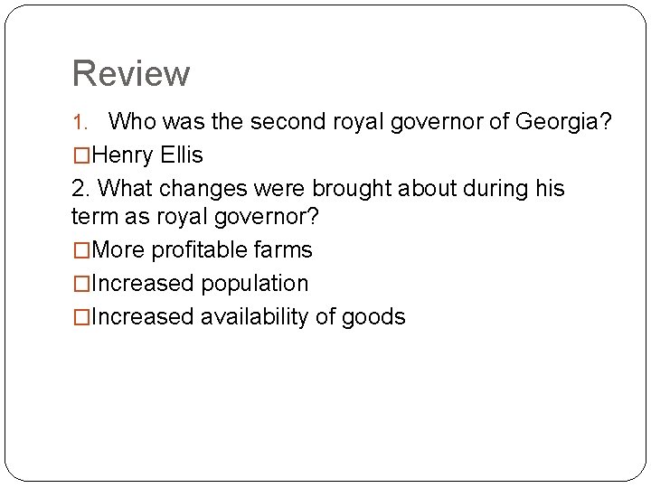 Review 1. Who was the second royal governor of Georgia? �Henry Ellis 2. What