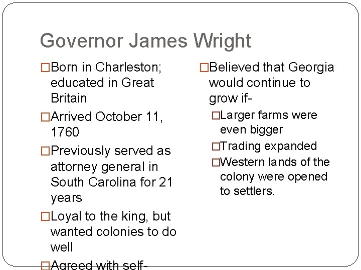 Governor James Wright �Born in Charleston; educated in Great Britain �Arrived October 11, 1760