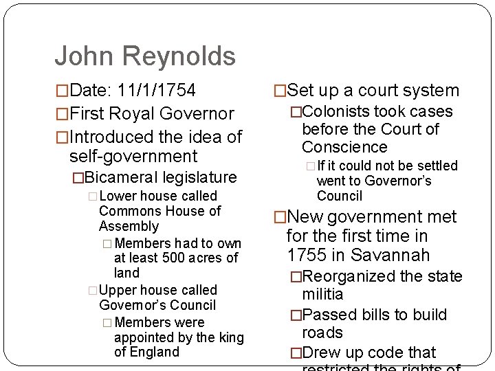 John Reynolds �Date: 11/1/1754 �First Royal Governor �Introduced the idea of self-government �Bicameral legislature