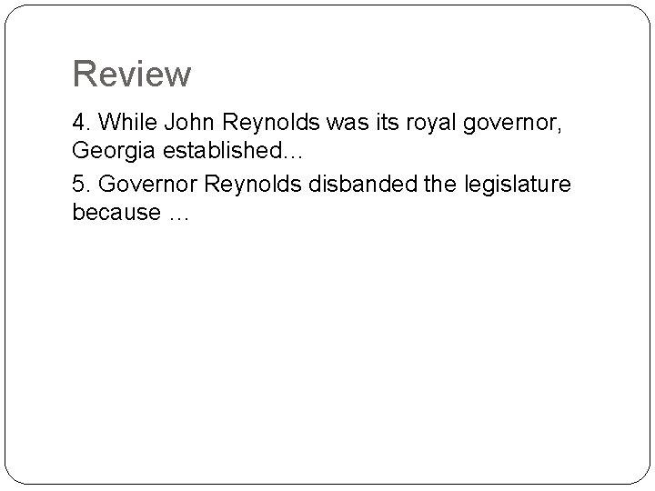 Review 4. While John Reynolds was its royal governor, Georgia established… 5. Governor Reynolds