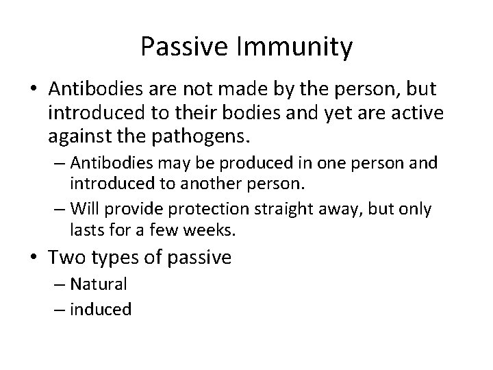 Passive Immunity • Antibodies are not made by the person, but introduced to their