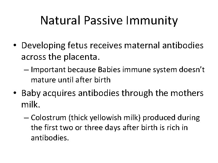 Natural Passive Immunity • Developing fetus receives maternal antibodies across the placenta. – Important