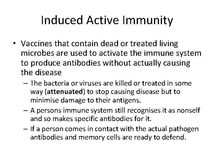 Induced Active Immunity • Vaccines that contain dead or treated living microbes are used