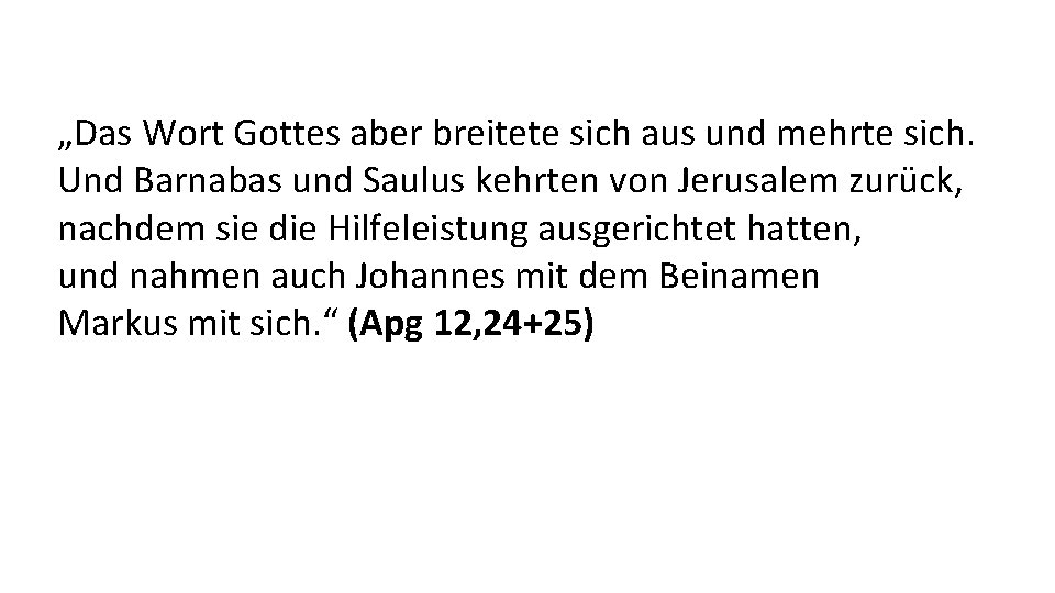 „Das Wort Gottes aber breitete sich aus und mehrte sich. Und Barnabas und Saulus