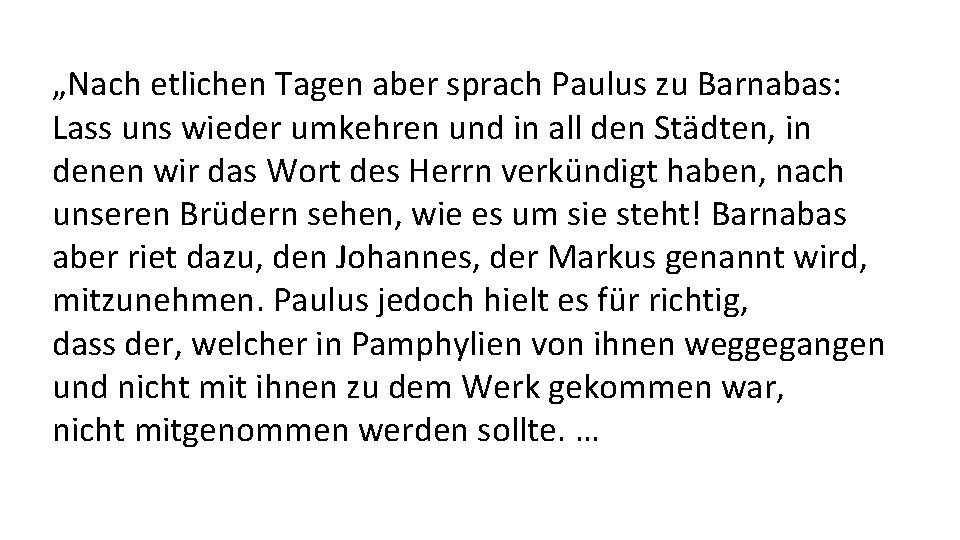 „Nach etlichen Tagen aber sprach Paulus zu Barnabas: Lass uns wieder umkehren und in