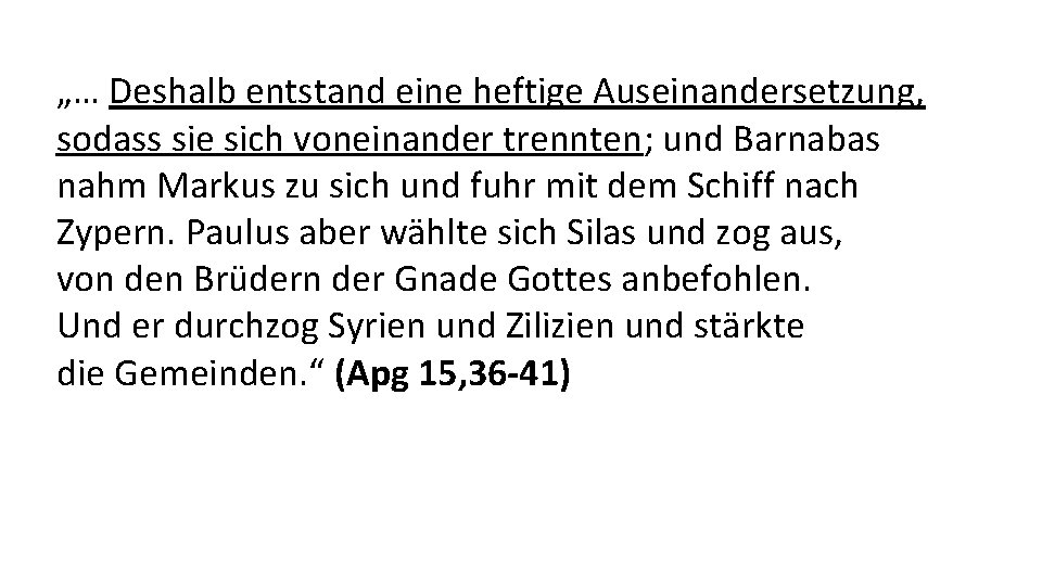 „… Deshalb entstand eine heftige Auseinandersetzung, sodass sie sich voneinander trennten; und Barnabas nahm