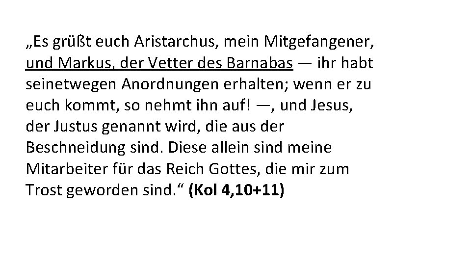 „Es grüßt euch Aristarchus, mein Mitgefangener, und Markus, der Vetter des Barnabas — ihr