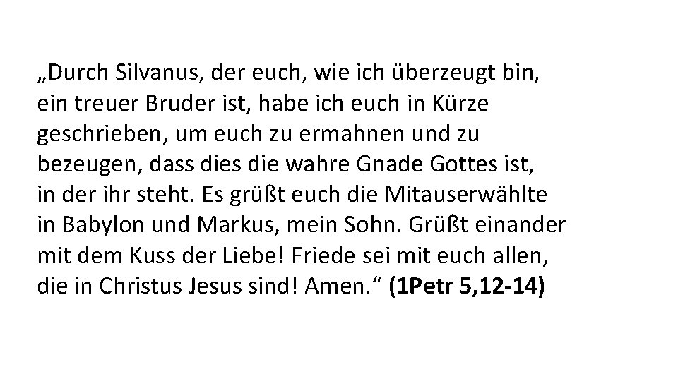 „Durch Silvanus, der euch, wie ich überzeugt bin, ein treuer Bruder ist, habe ich