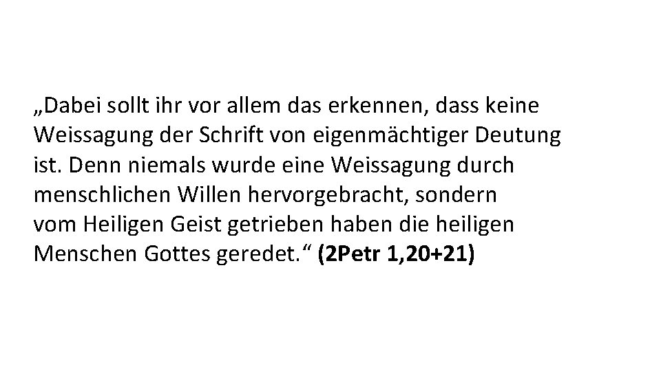 „Dabei sollt ihr vor allem das erkennen, dass keine Weissagung der Schrift von eigenmächtiger