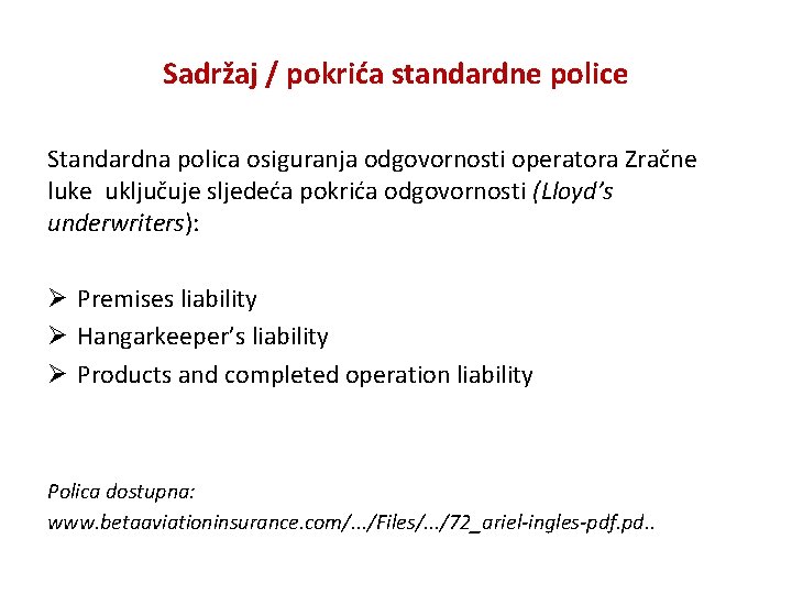 Sadržaj / pokrića standardne police Standardna polica osiguranja odgovornosti operatora Zračne luke uključuje sljedeća