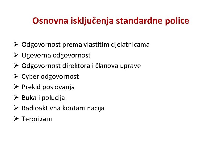 Osnovna isključenja standardne police Ø Ø Ø Ø Odgovornost prema vlastitim djelatnicama Ugovorna odgovornost