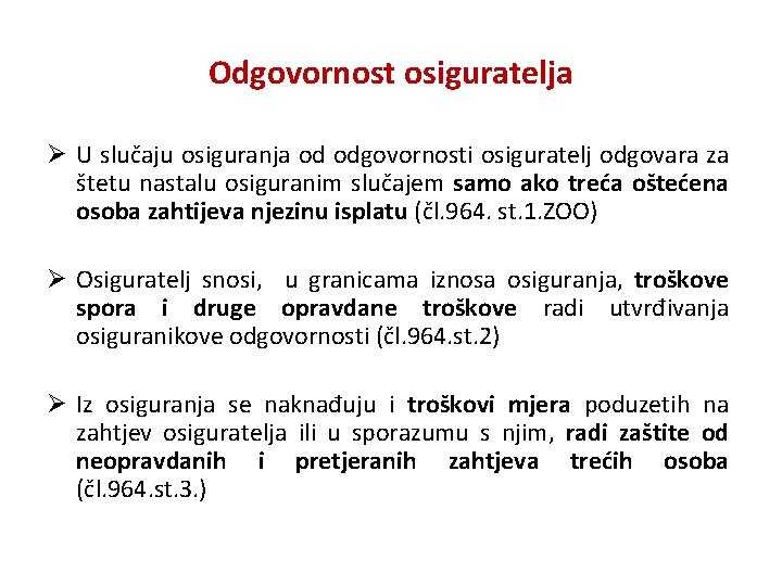 Odgovornost osiguratelja Ø U slučaju osiguranja od odgovornosti osiguratelj odgovara za štetu nastalu osiguranim