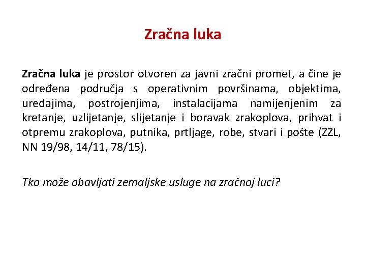 Zračna luka je prostor otvoren za javni zračni promet, a čine je određena područja