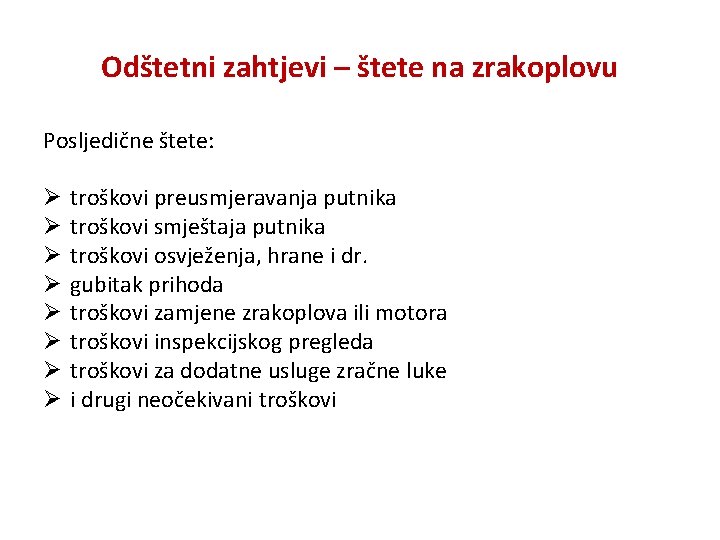 Odštetni zahtjevi – štete na zrakoplovu Posljedične štete: Ø Ø Ø Ø troškovi preusmjeravanja