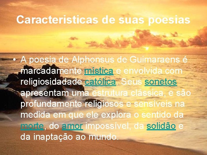 Caracteristicas de suas poesias • A poesia de Alphonsus de Guimaraens é marcadamente mística