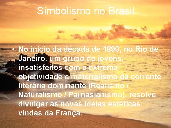 Simbolismo no Brasil • No início da década de 1890, no Rio de Janeiro,