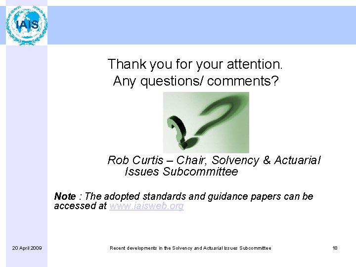 Thank you for your attention. Any questions/ comments? Rob Curtis – Chair, Solvency &