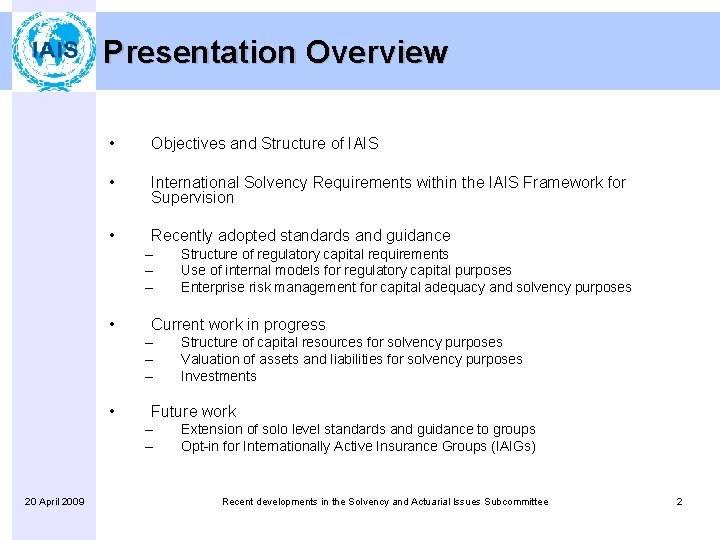 Presentation Overview • Objectives and Structure of IAIS • International Solvency Requirements within the