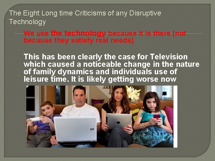 The Eight Long time Criticisms of any Disruptive Technology We use the technology because