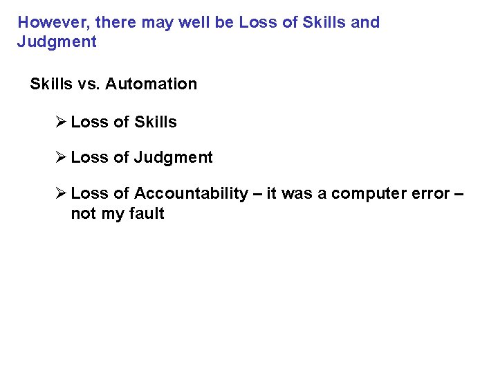 However, there may well be Loss of Skills and Judgment Skills vs. Automation Ø
