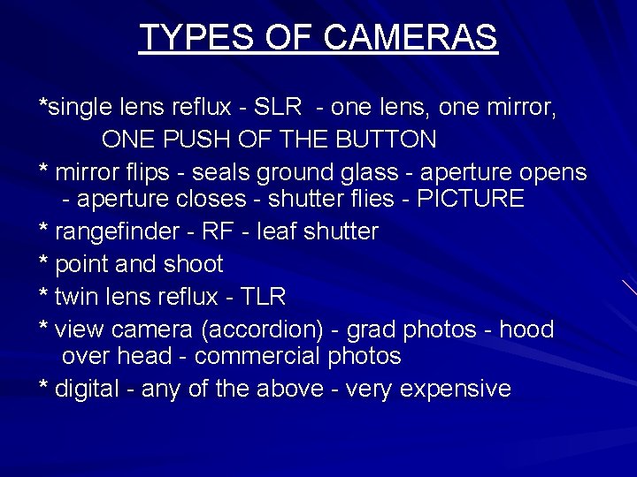 TYPES OF CAMERAS *single lens reflux - SLR - one lens, one mirror, ONE