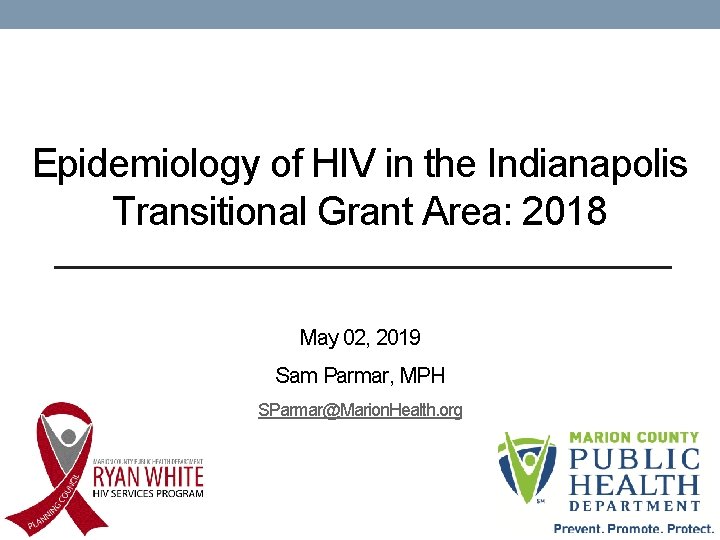 Epidemiology of HIV in the Indianapolis Transitional Grant Area: 2018 May 02, 2019 Sam